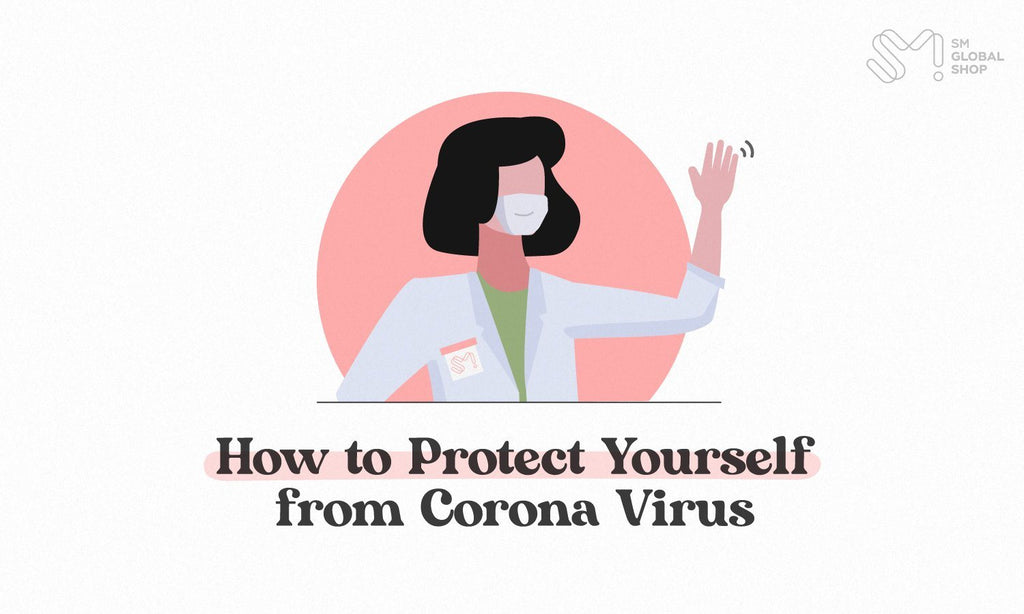 Stay Safe with Us! Ways to Protect Yourself from Corona Virus (COVID-19). - SM Global Shop