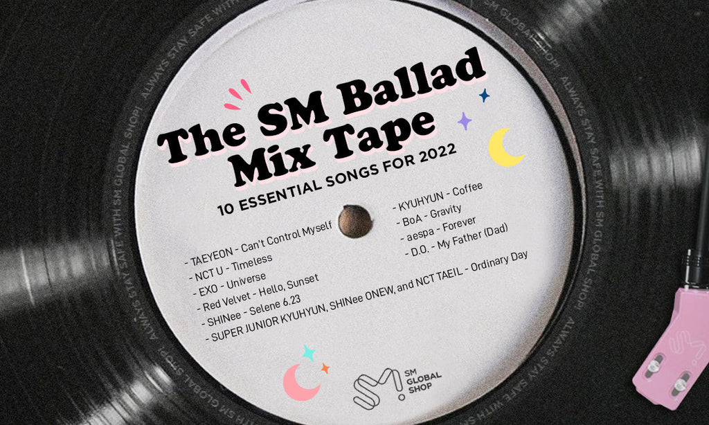 The SM Ballad Mix Tape - 10 Essential Songs for 2022 - SM Global Shop